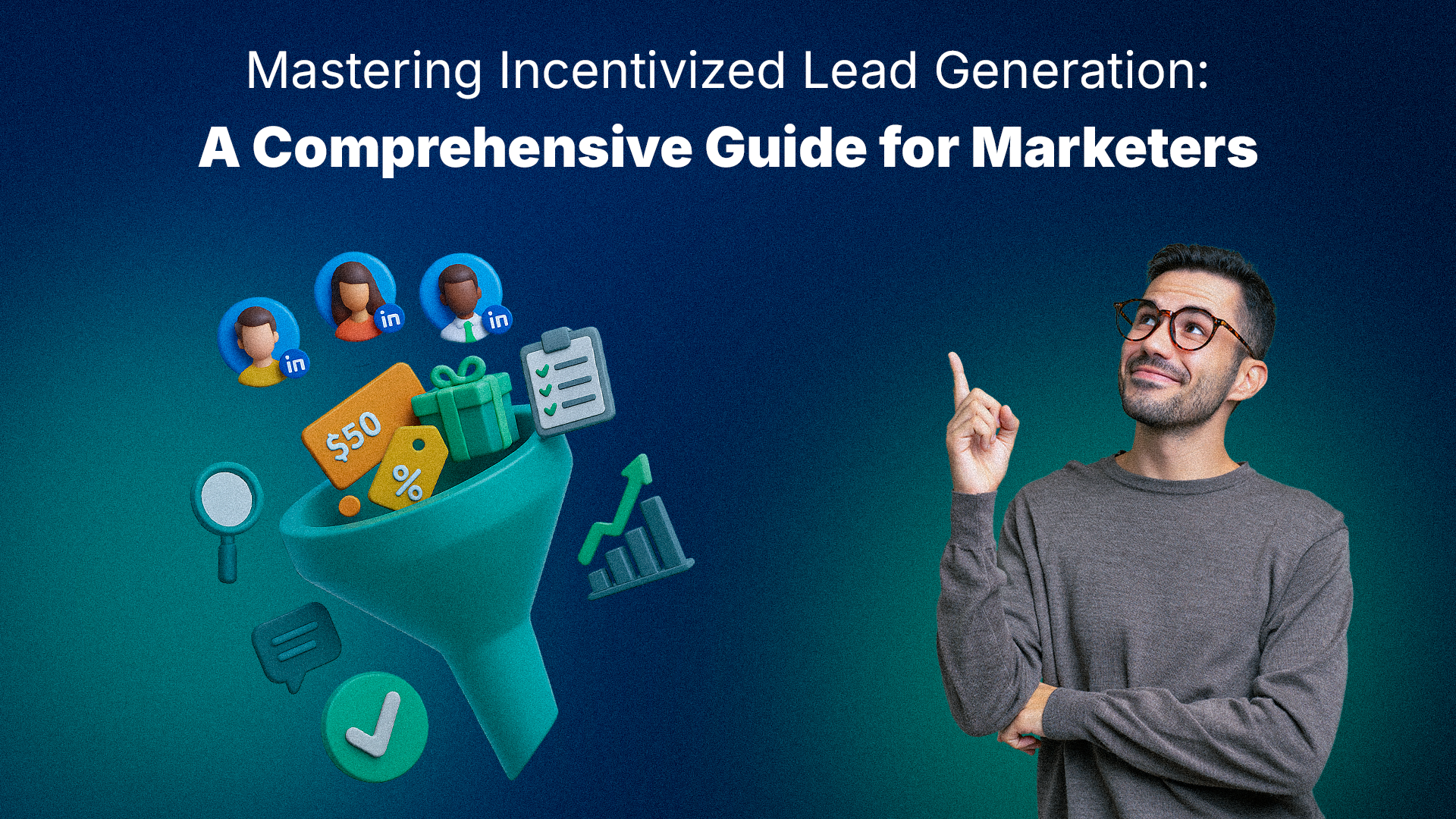 Mastering Incentivized Lead Generation: A Comprehensive Guide for Marketers
